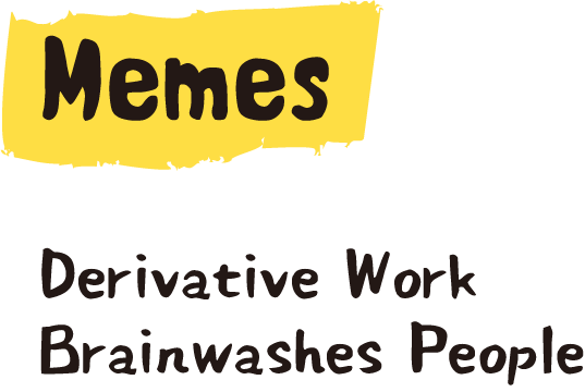 Memes: Derivative Work Brainwashes People